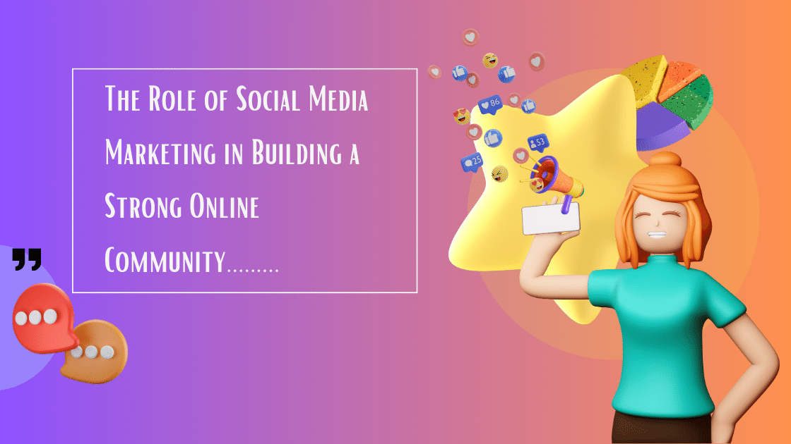 Read more about the article The Role of Social Media Marketing in Building a Strong Online Community